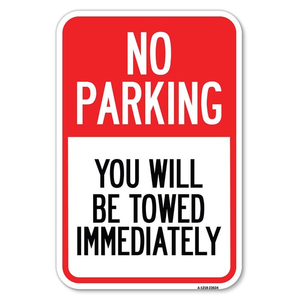 Signmission No Parking You Will Be Towed Immediately Heavy-Gauge Aluminum Sign, 12" x 18", A-1218-23634 A-1218-23634 - main
